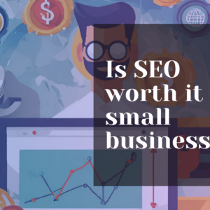 Is SEO worth it for small businesses?